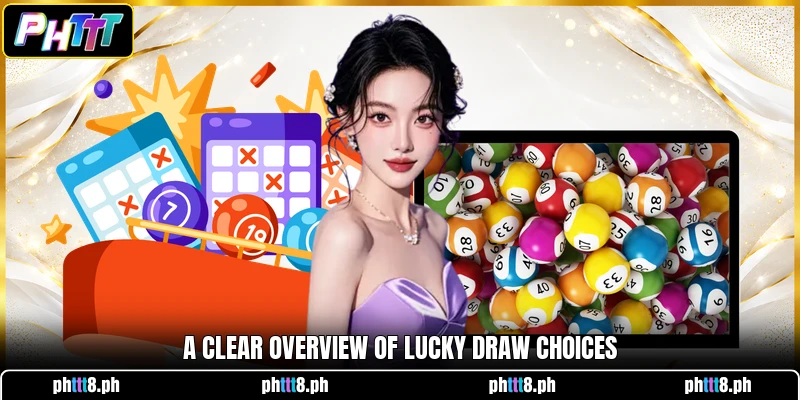 A clear overview of Lucky Draw choices