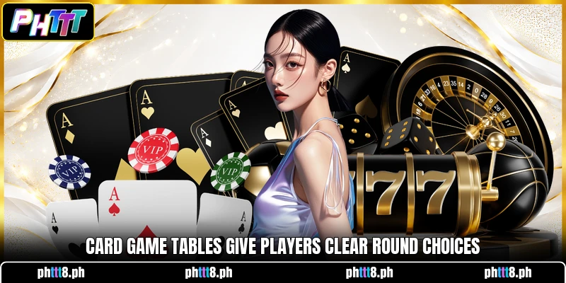 Card game tables give players clear round choices