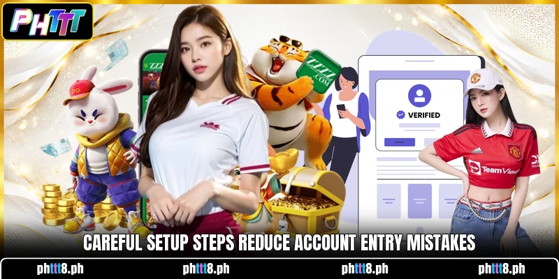 Careful setup steps reduce account entry mistakes