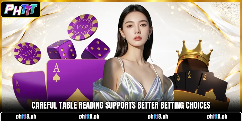 Careful table reading supports better betting choices