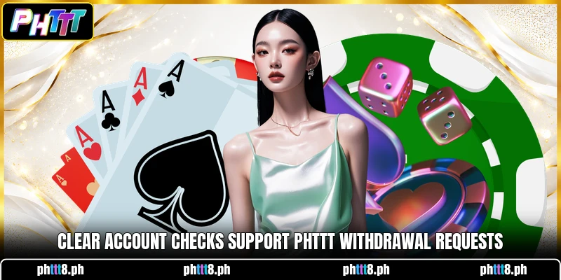 Clear account checks support PHTTT withdrawal requests Clear account checks support PHTTT withdrawal requests
