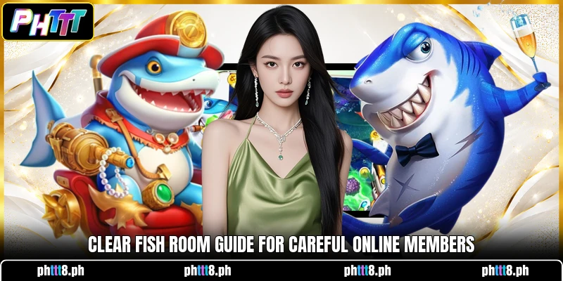 Clear Fish room guide for careful online members Clear Fish room guide for careful online members