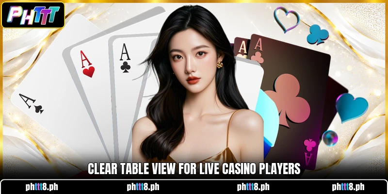 Clear table view for live casino players