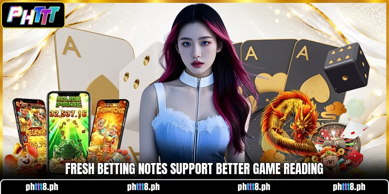 Fresh betting notes support better game reading Fresh betting notes support better game reading
