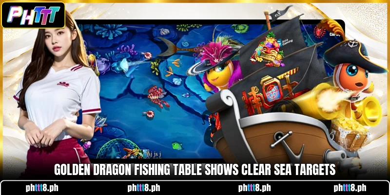 Golden Dragon Fishing table shows clear sea targets