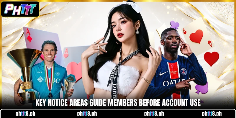 Key notice areas guide members before account use Key notice areas guide members before account use