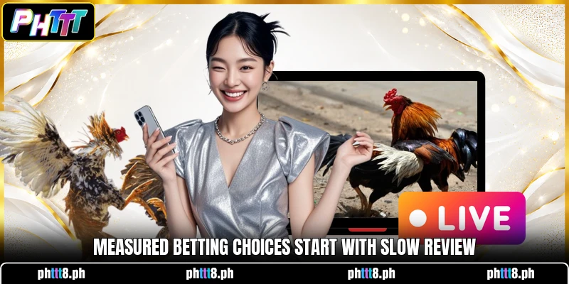 Measured betting choices start with slow review Measured betting choices start with slow review