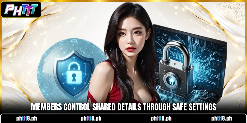 Members control shared details through safe settings