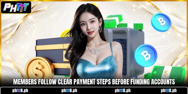 Members follow clear payment steps before funding accounts Members follow clear payment steps before funding accounts
