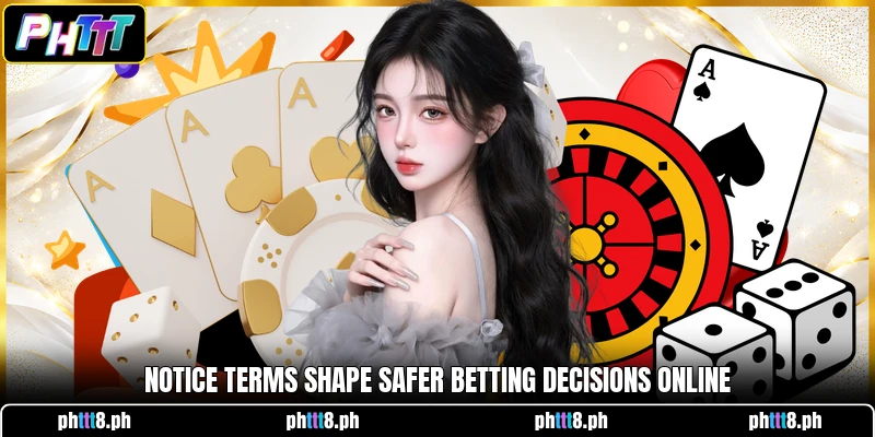 Notice terms shape safer betting decisions online Notice terms shape safer betting decisions online
