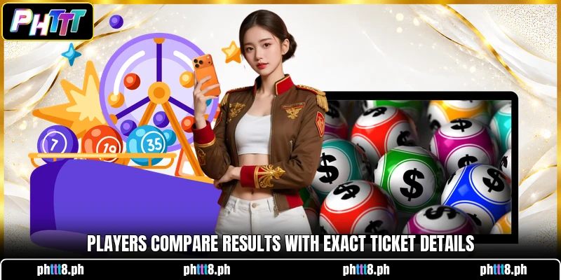 Players compare results with exact ticket details Players compare results with exact ticket details