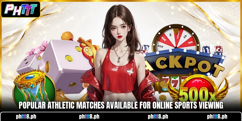 Popular athletic matches available for online sports viewing Popular athletic matches available for online sports viewing