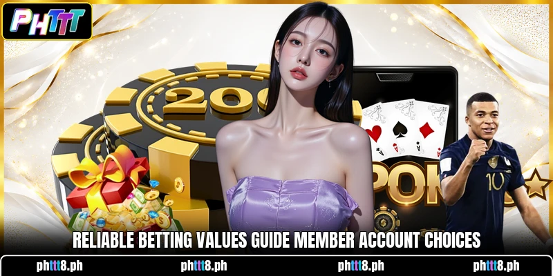Reliable betting values guide member account choices Reliable betting values guide member account choices