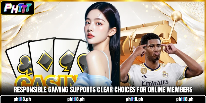 Responsible gaming supports clear choices for online members Responsible gaming supports clear choices for online members
