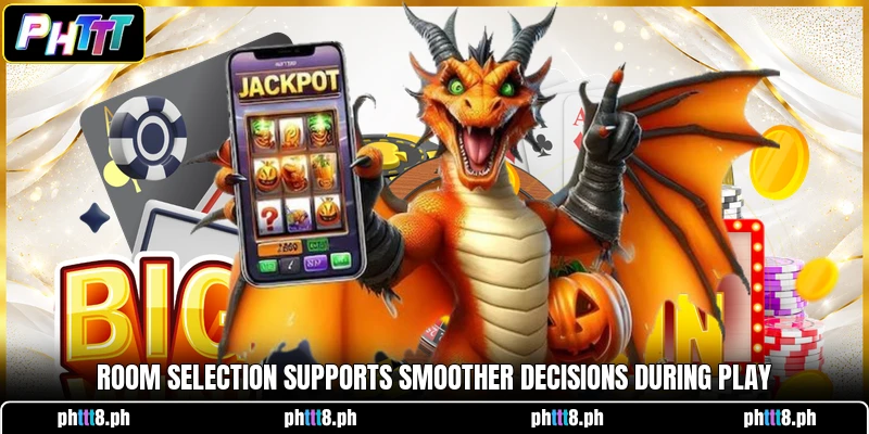 Room selection supports smoother decisions during play Room selection supports smoother decisions during play