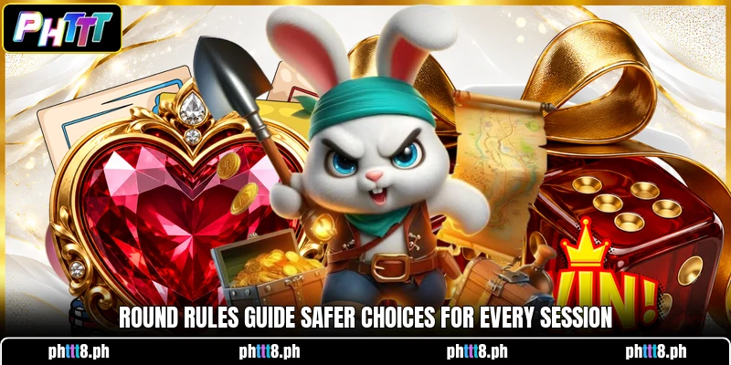 Round rules guide safer choices for every session Round rules guide safer choices for every session