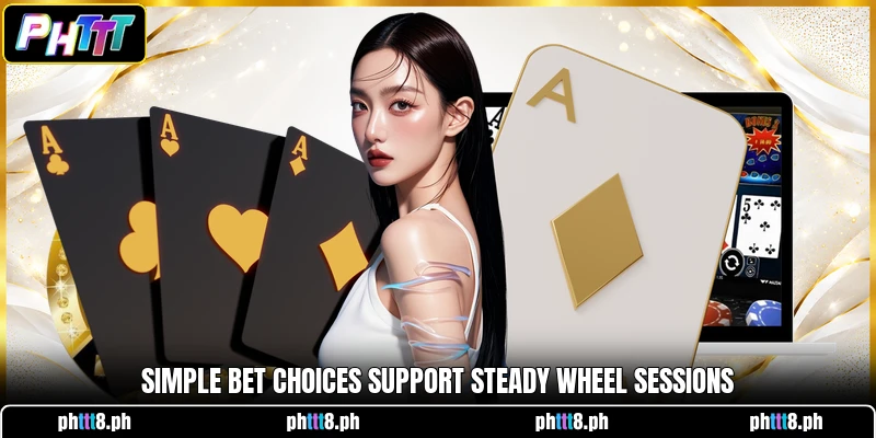 Simple bet choices support steady wheel sessions Simple bet choices support steady wheel sessions
