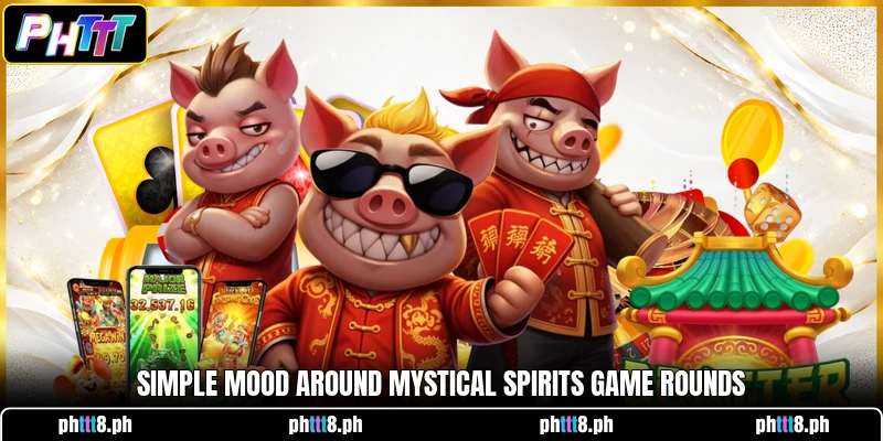 Simple mood around Mystical Spirits game rounds Simple mood around Mystical Spirits game rounds