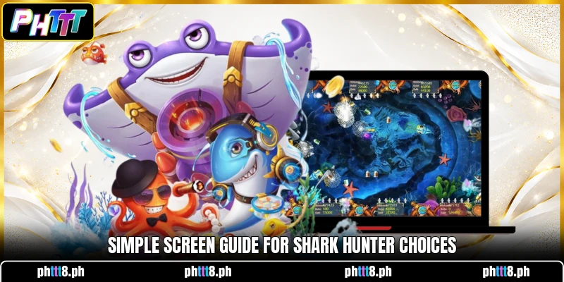 Simple screen guide for Shark Hunter choices Simple screen guide for Shark Hunter choices