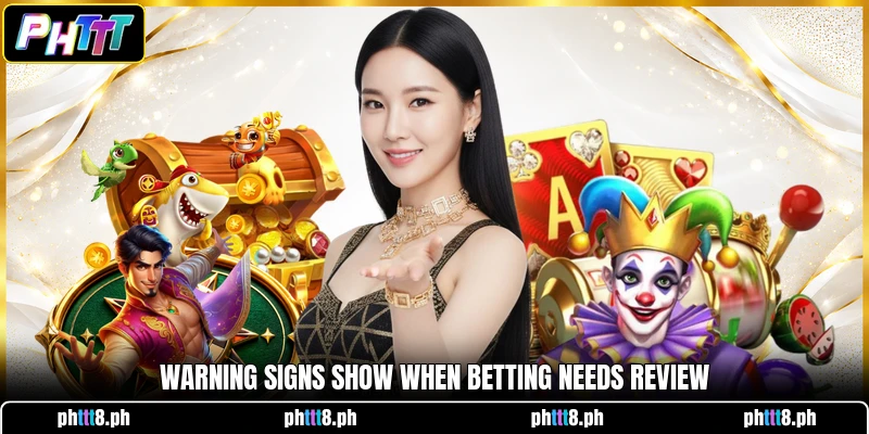 Warning signs show when betting needs review Warning signs show when betting needs review